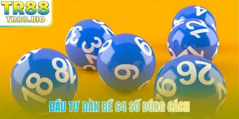 Đầu tư dàn đề 64 số đúng cách