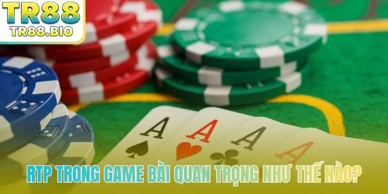 RTP trong game bài quan trọng như thế nào?