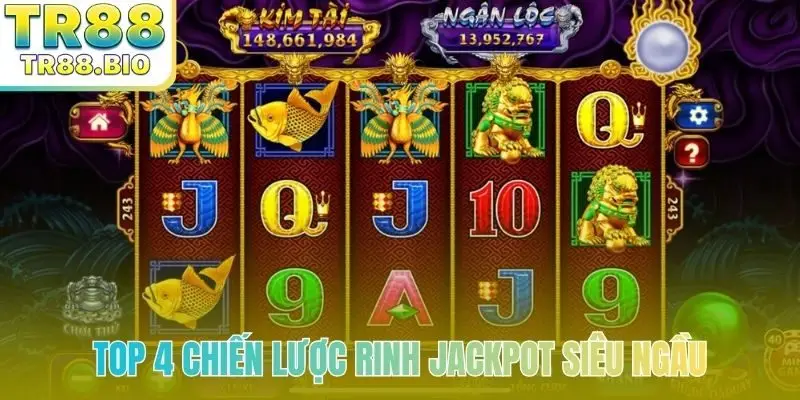 TOP 4 chiến lược rinh jackpot siêu ngầu