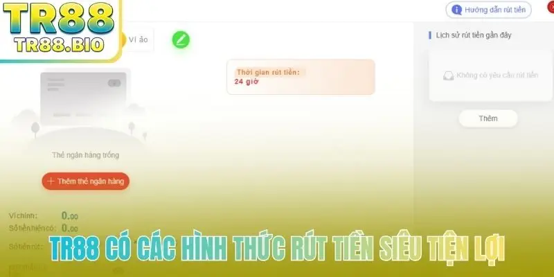 TR88 có các hình thức rút tiền siêu tiện lợi